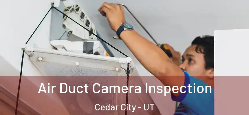 Air Duct Camera Inspection Cedar City - UT