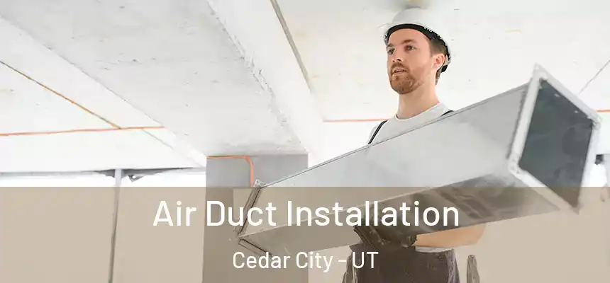 Air Duct Installation Cedar City - UT