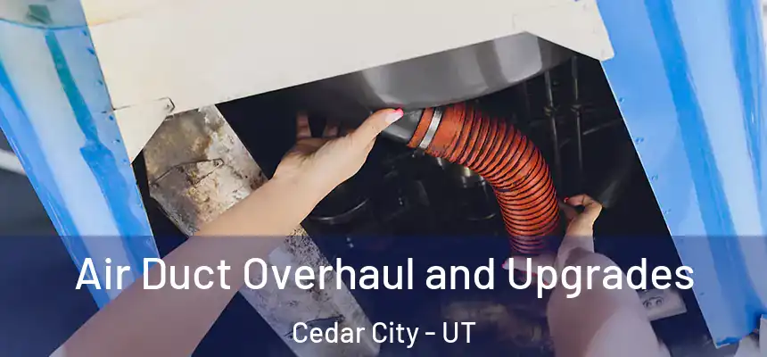  Air Duct Overhaul and Upgrades Cedar City - UT