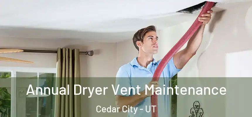  Annual Dryer Vent Maintenance Cedar City - UT