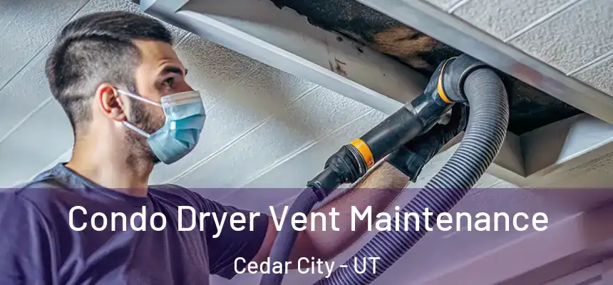  Condo Dryer Vent Maintenance Cedar City - UT