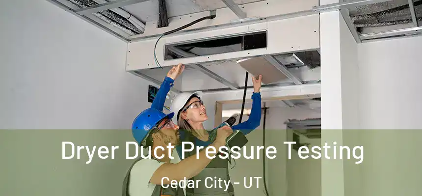  Dryer Duct Pressure Testing Cedar City - UT