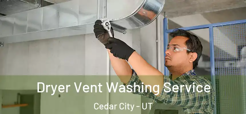 Dryer Vent Washing Service Cedar City - UT