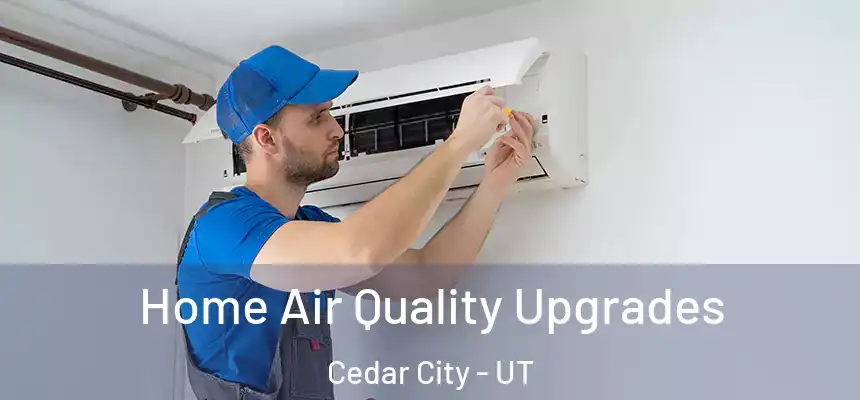 Home Air Quality Upgrades Cedar City - UT