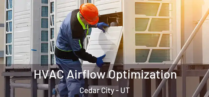  HVAC Airflow Optimization Cedar City - UT