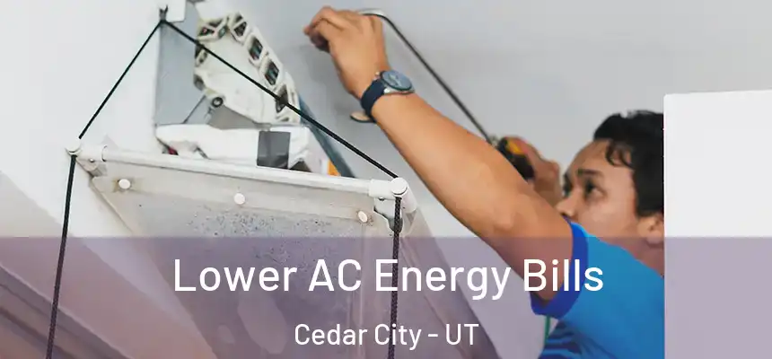  Lower AC Energy Bills Cedar City - UT