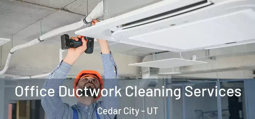  Office Ductwork Cleaning Services Cedar City - UT