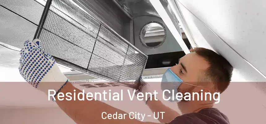 Residential Vent Cleaning Cedar City - UT