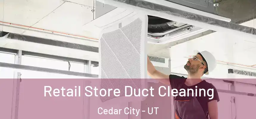 Retail Store Duct Cleaning Cedar City - UT