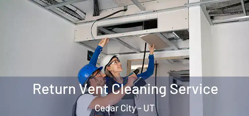  Return Vent Cleaning Service Cedar City - UT
