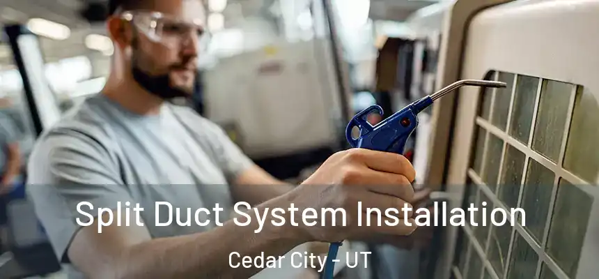  Split Duct System Installation Cedar City - UT