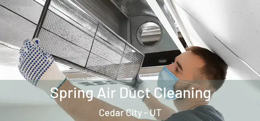 Spring Air Duct Cleaning Cedar City - UT