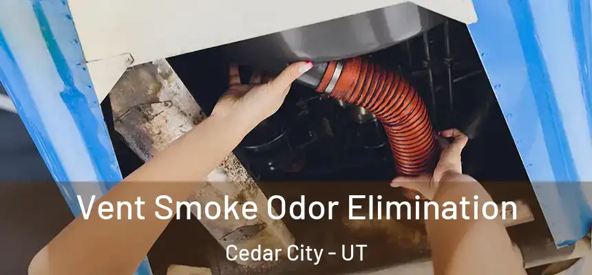  Vent Smoke Odor Elimination Cedar City - UT