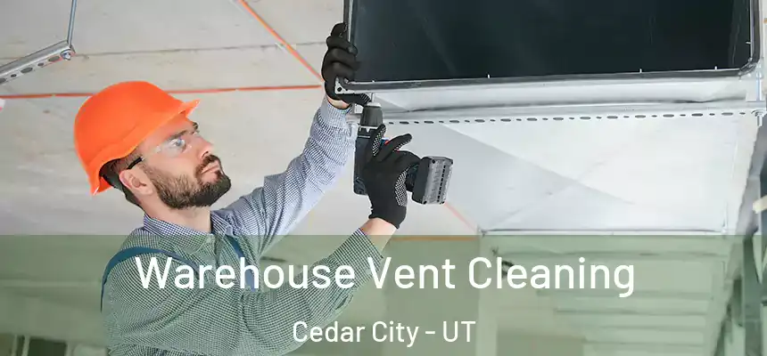  Warehouse Vent Cleaning Cedar City - UT